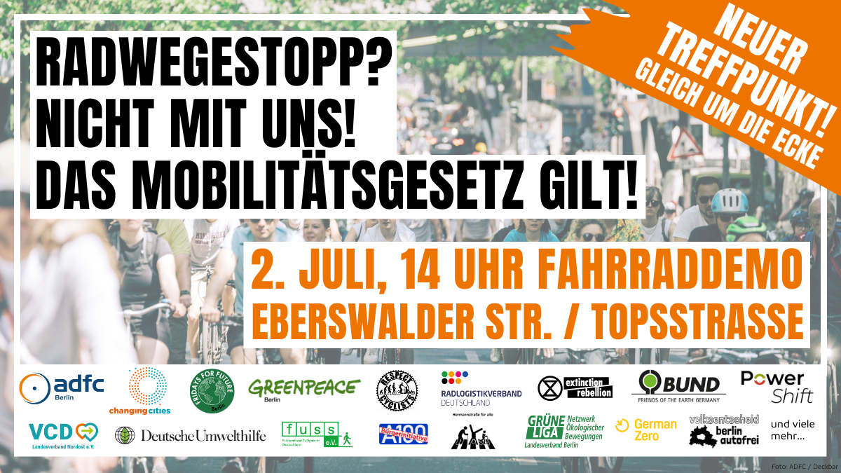 Radwegestopp? Nicht mit Uns! Das Mobilitätsgesetz Gilt! 02.07.23 um 14 Uhr, Treffpunkt geändert! Neu: Eberswalder Str./Topsstraße
